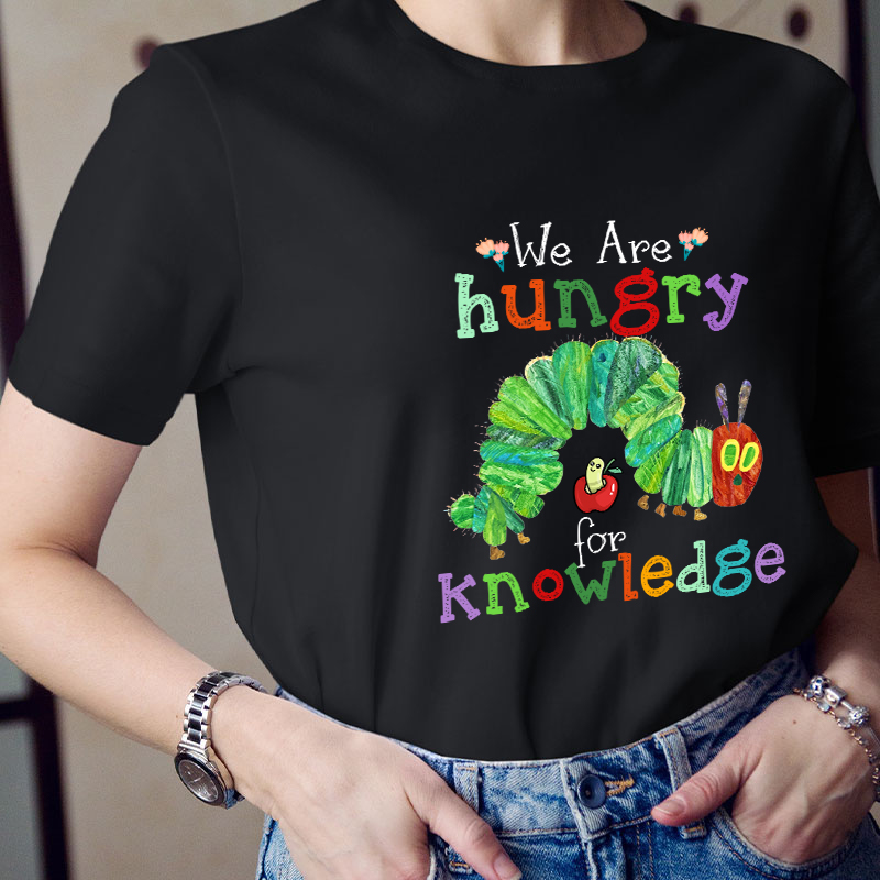 We Are Hungry For Knowledge Teacher T-Shirt