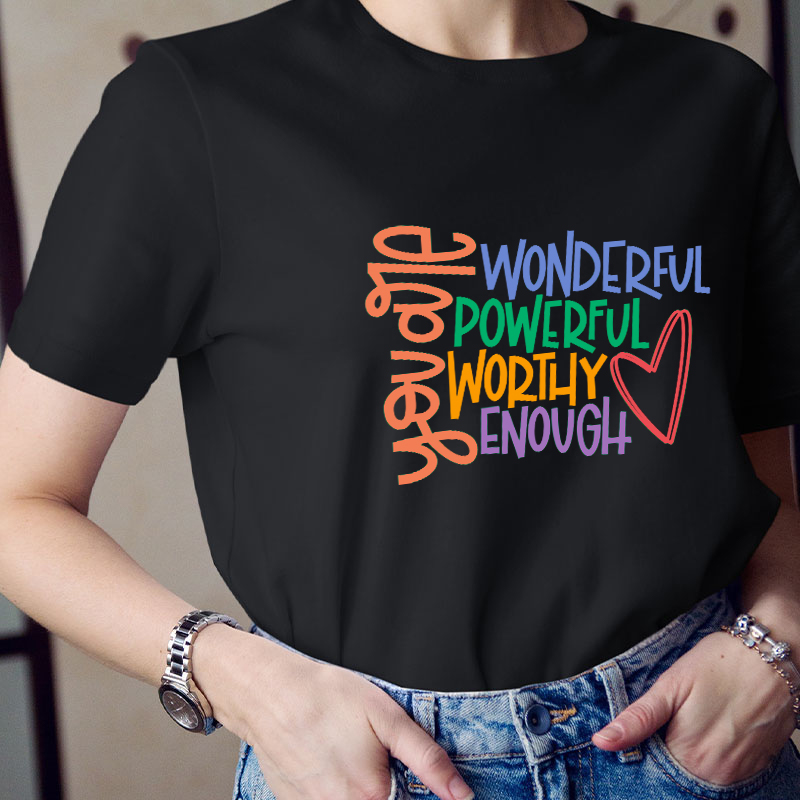 You Are Wonderful Powerful Worthy Enough  Teacher T-Shirt