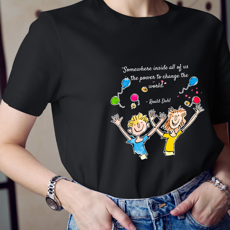 Somewhere Inside All Of Us Is The Power To Change The World Teacher T-Shirt