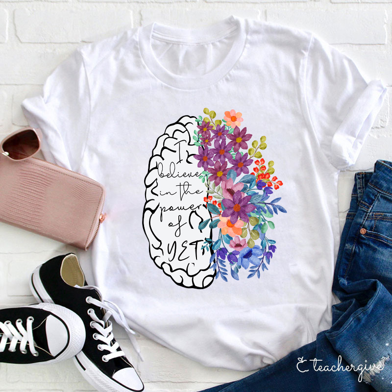 I Believe In The Power Of Yet Teacher T-Shirt