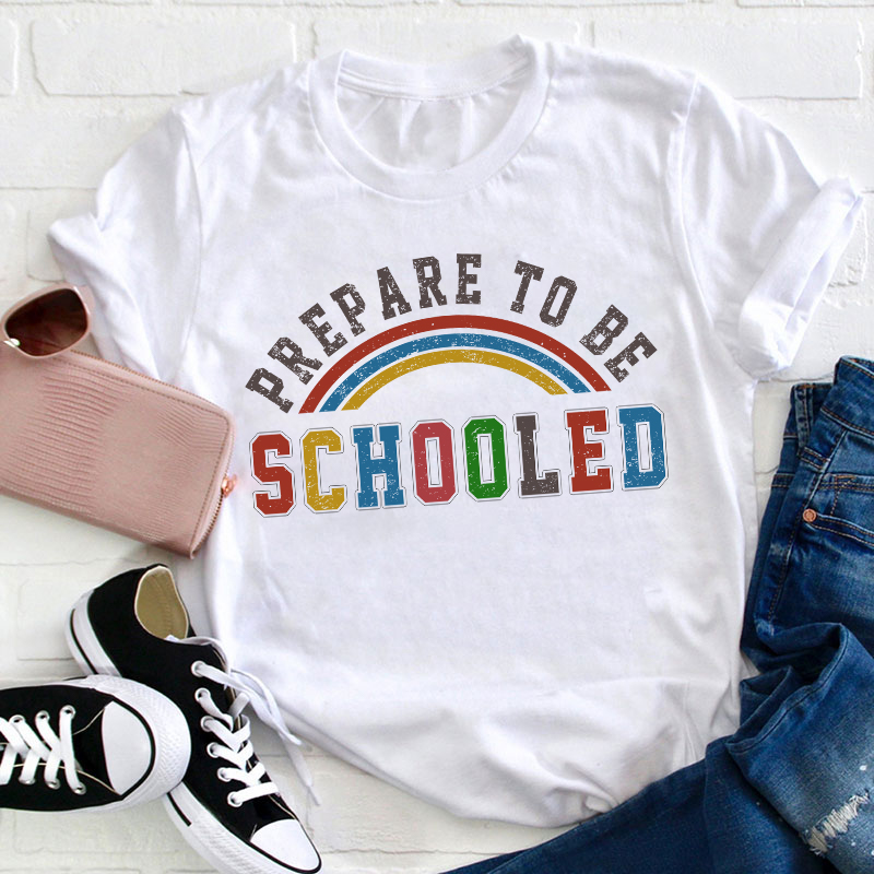 Prepare To Be Schooled Teacher T-Shirt