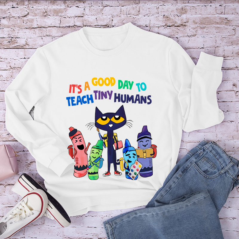 It's A Good Day To Teach Tiny Humans  Long Sleeve T-Shirt