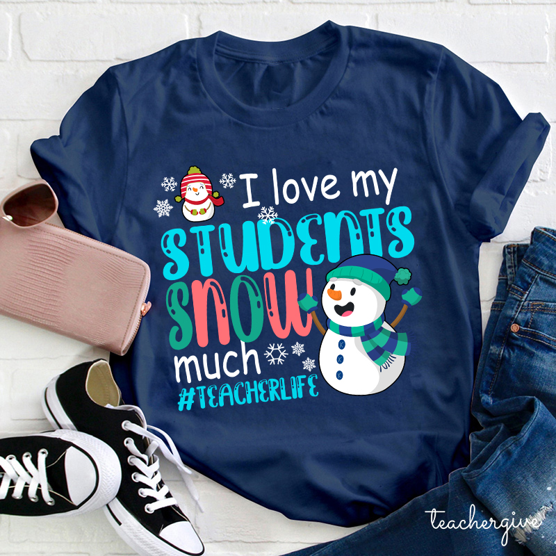 I Love My Students Snow Much Teacher T-Shirt