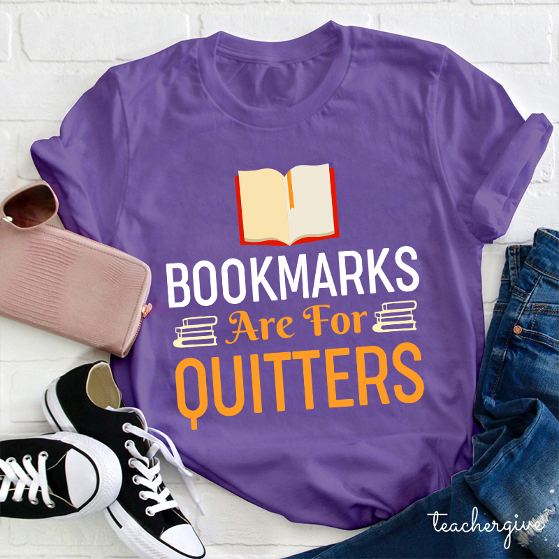 Bookmarks Are For Quitters Teacher T-Shirt