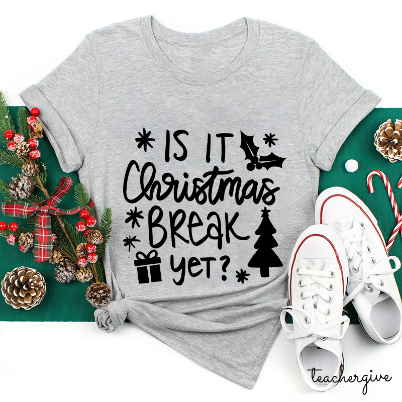 Is It Christmas Break Yet Teacher T-Shirt