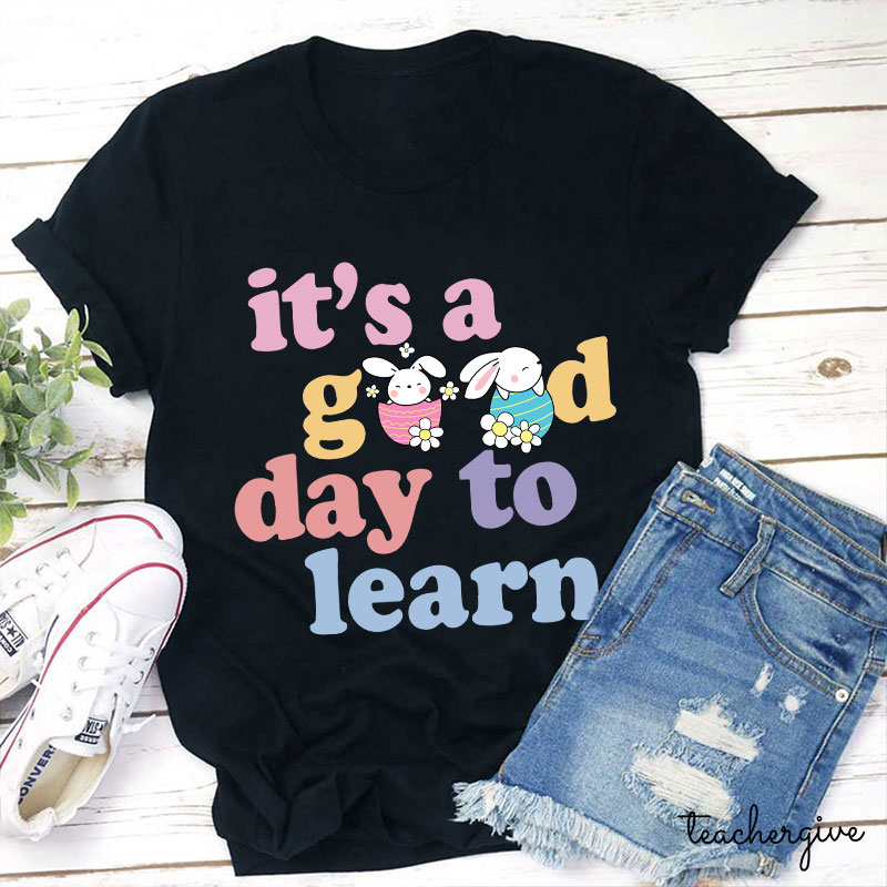 Easter Bunnies In Eggs It's A Good Day To Learn Teacher T-Shirt