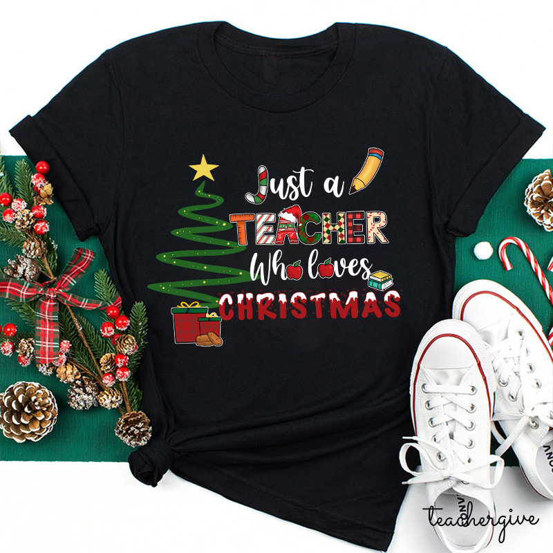 Just A Teacher Who Loves Christmas Teacher T-Shirt