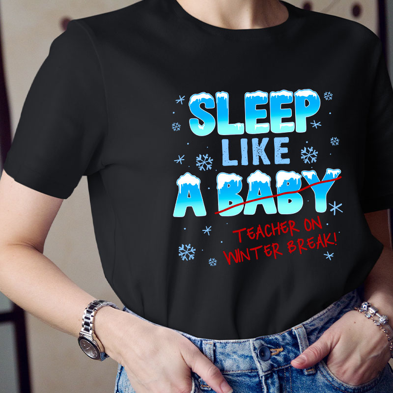 Sleep Like A Baby Teacher On Winter Break Teacher T-Shirt