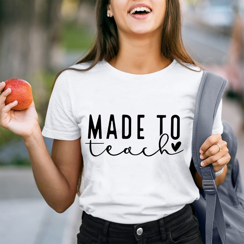 Made To Teach Teacher T-Shirt