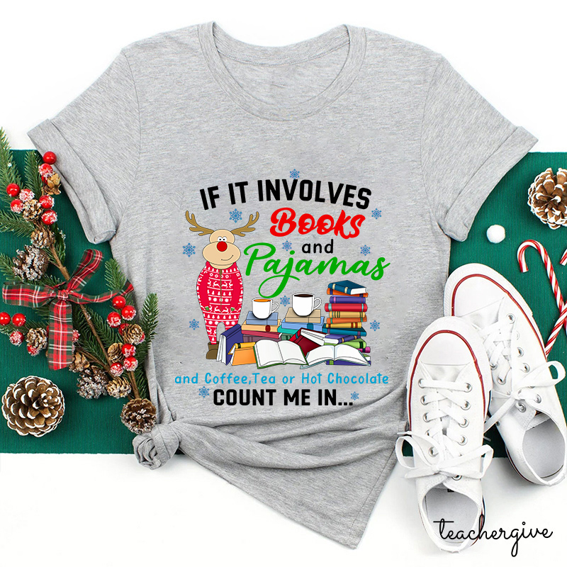 If In Involves Books And Pajamas Count Me In Teacher T-Shirt