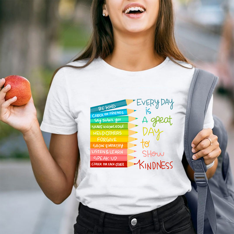 Everyday Is A Great Day To Show Kindness Teacher T-Shirt