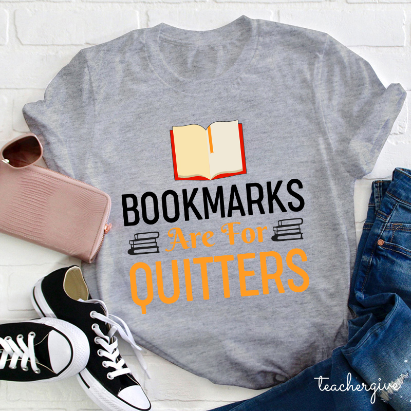 Bookmarks Are For Quitters Teacher T-Shirt
