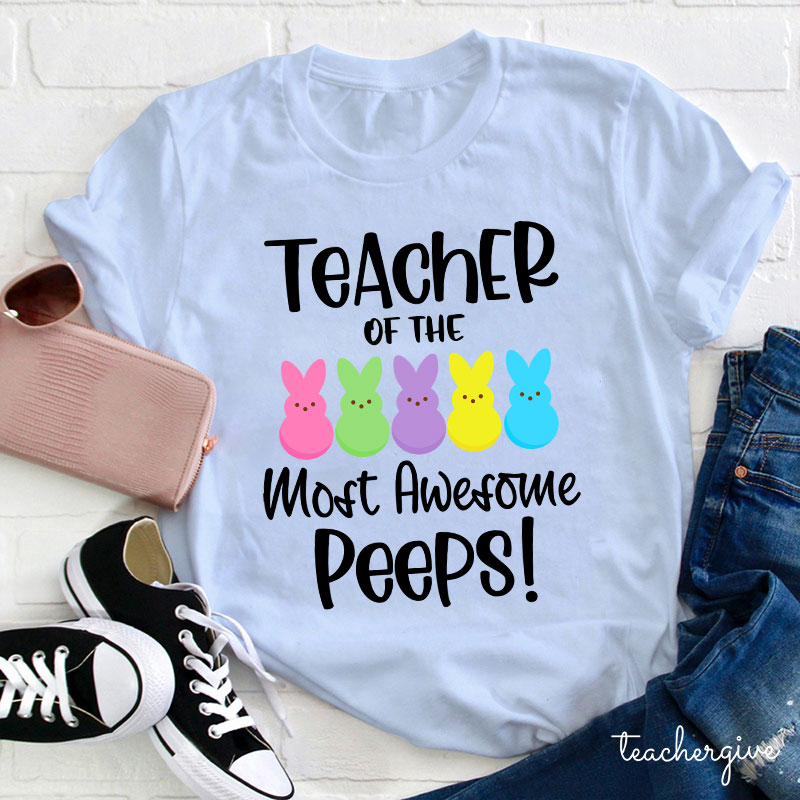 Teacher Of The Most Awesome Peeps Teacher T-Shirt