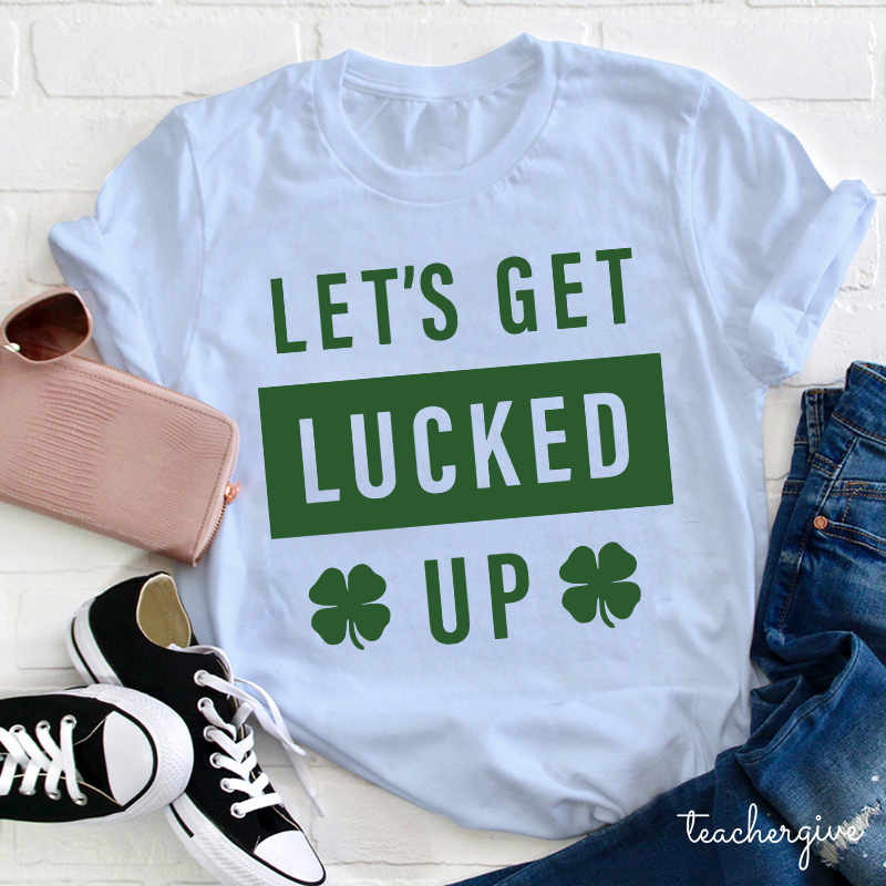 Clover Let's Get Lucked Up Teacher T-Shirt