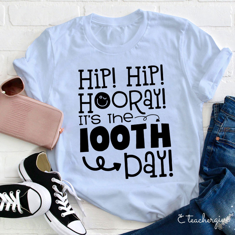 Hip Hip Hooray It's The 100TH Day Teacher T-Shirt