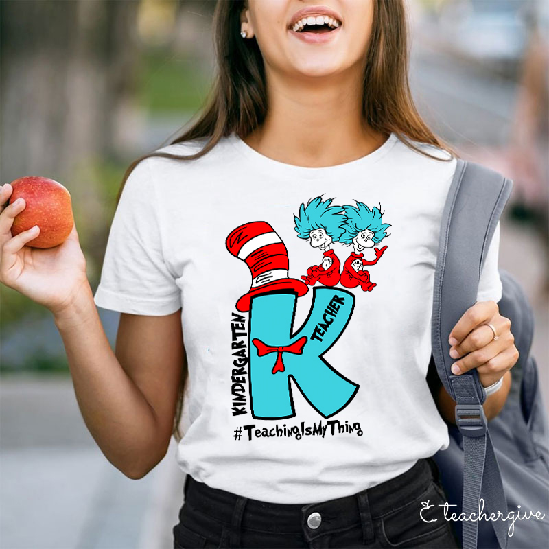 Teaching Is My Thing Kindergarten Teacher T-Shirt