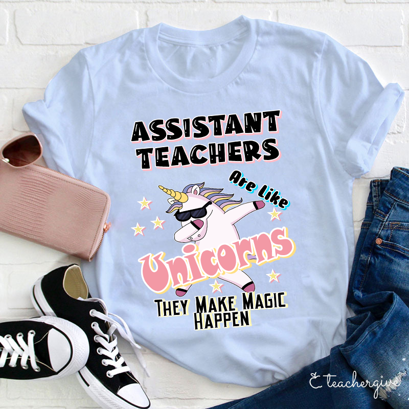 Assisstant Teachers Unicorns They Make Magic Happen Teacher T-Shirt
