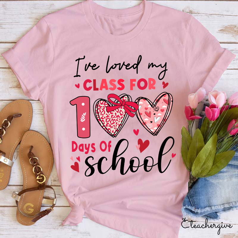 I've Loved My Class For 100 Days Of School Teacher T-Shirt