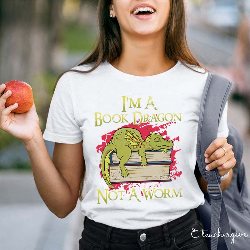 I'm A Book Dragon Not A Worm Teacher T-Shirt