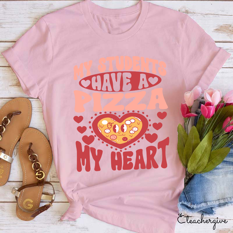 My Students Have A Pizza My Heart Teacher T-Shirt