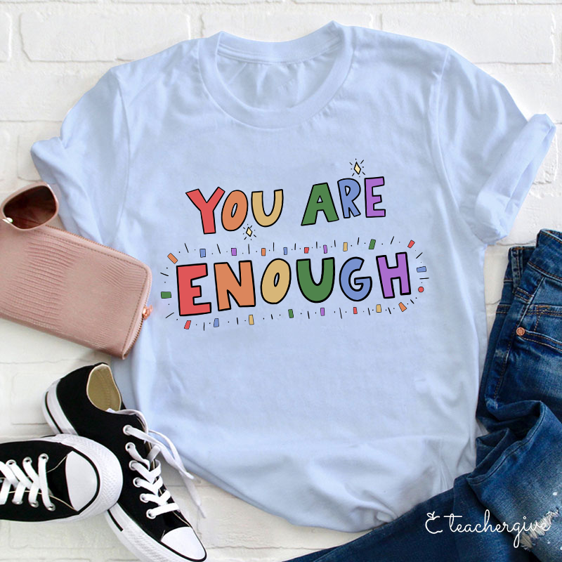 You Are Enough Teacher T-Shirt