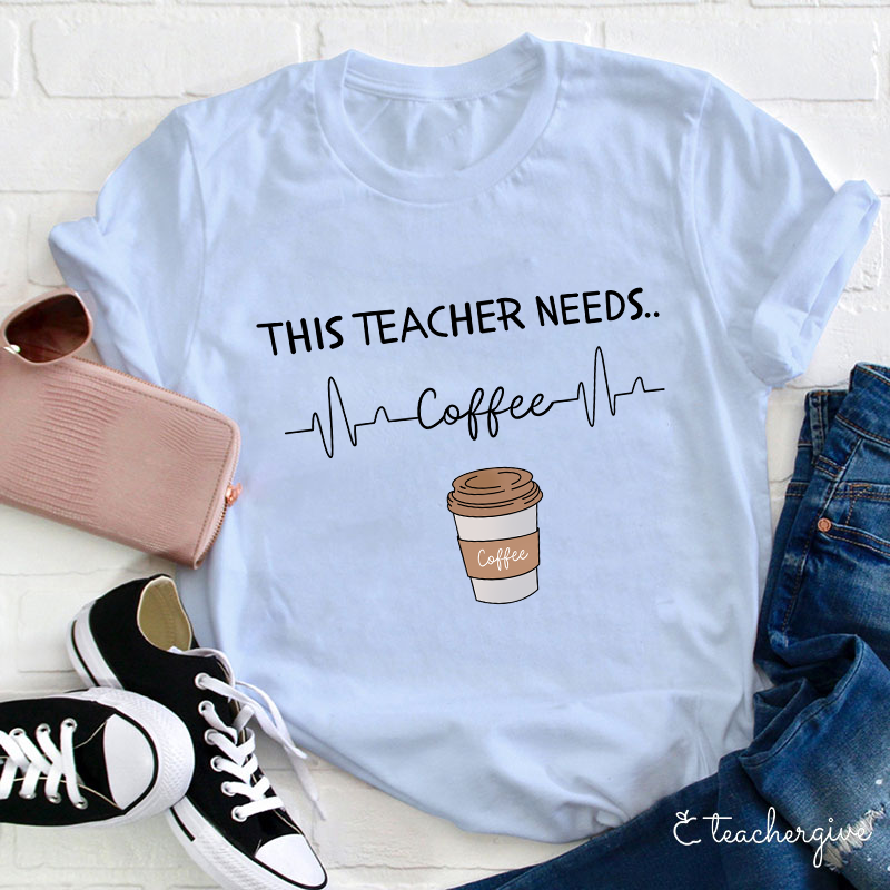 This Teacher Needs Coffee Teacher T-Shirt