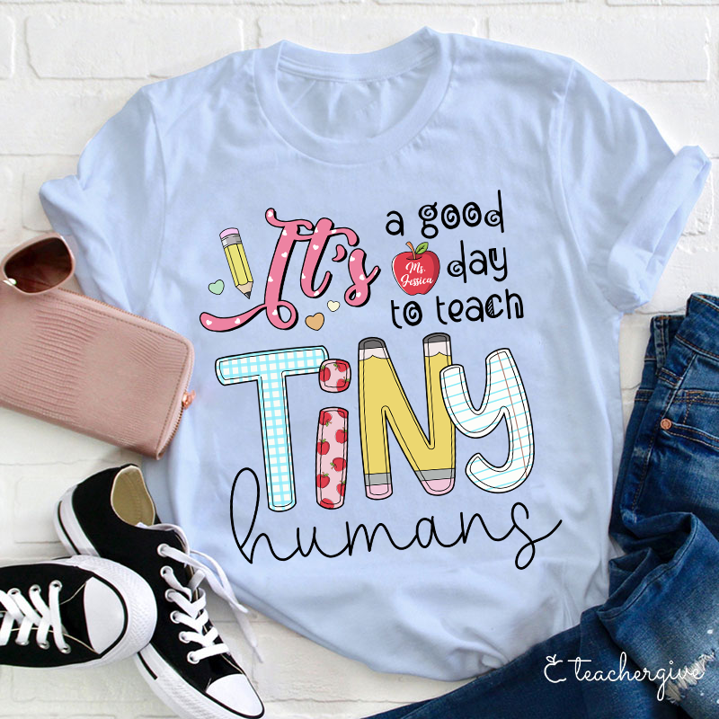 Personalized It's A Good Day To Teach Tiny Humans Teacher T-Shirt