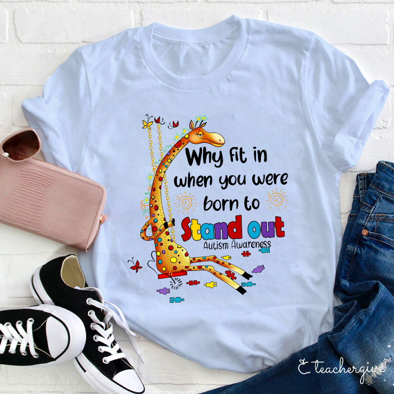 Why Fit In When You Were Born To Stand Out Teacher T-Shirt