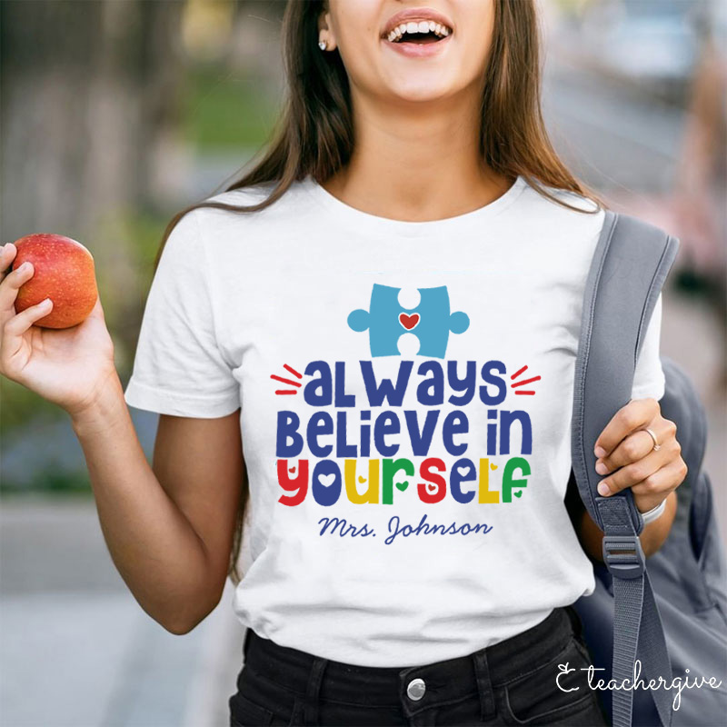 Personalized Always Believe In Yourself Teacher T-Shirt