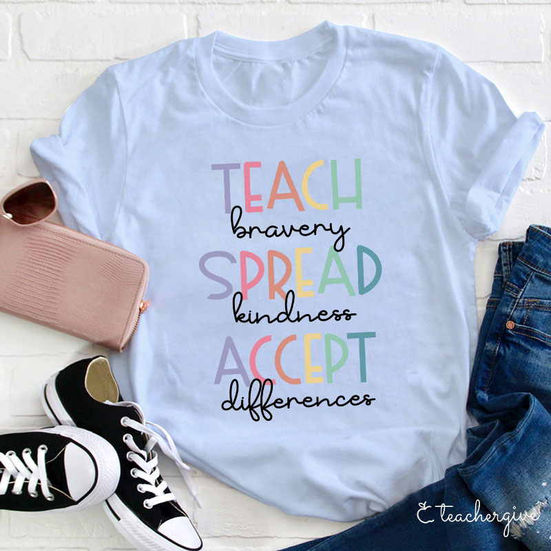 Teach Bravery Spread Kindness Accept Differences Teacher T-Shirt