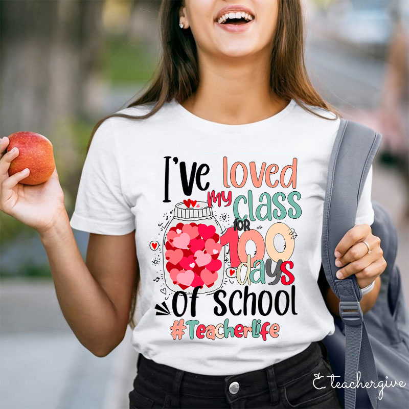 I've Loved My Class 100 Days Of School Teacher T-Shirt