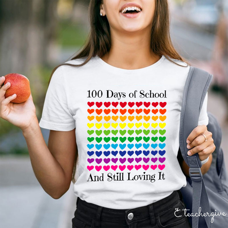 100 Days Of School And Still Loving It Teacher T-Shirt