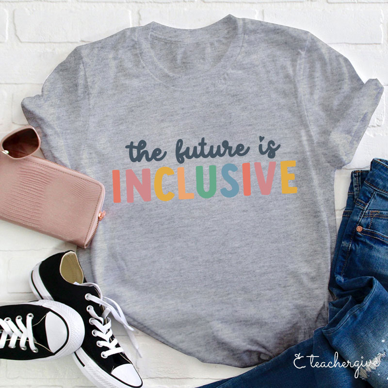 The Future Is Inclusive Teacher T-Shirt