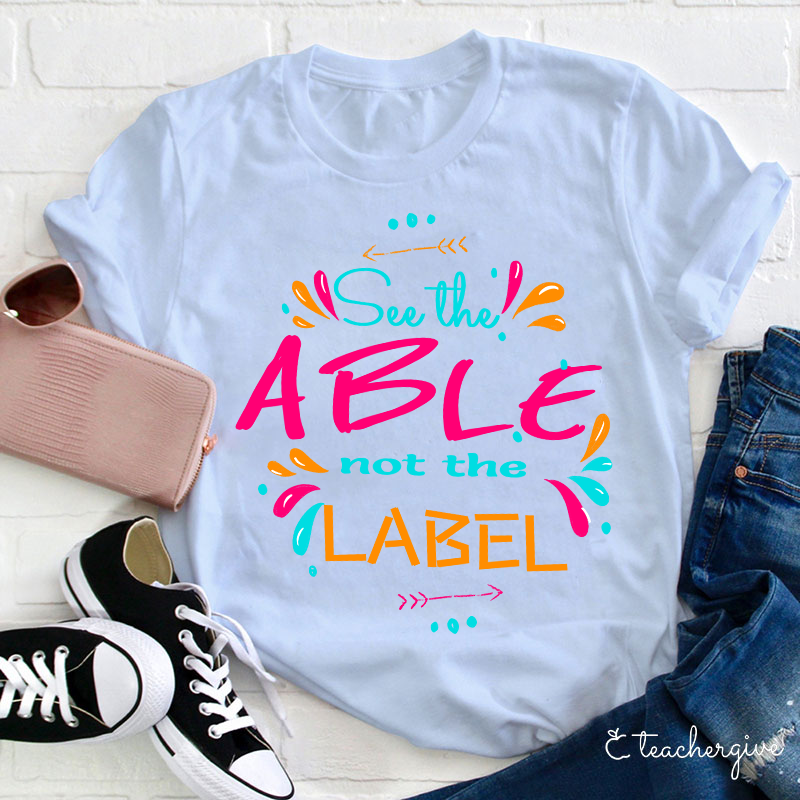 See The Able Not The Label Active Teacher T-Shirt