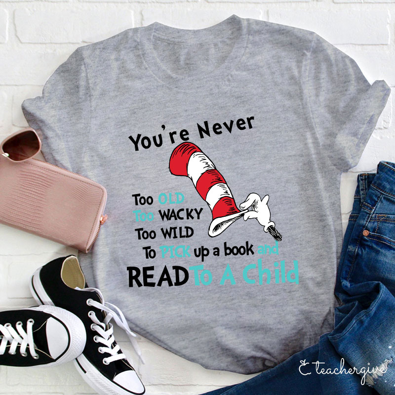 You're Are Never Too Old To Read Teacher T-Shirt