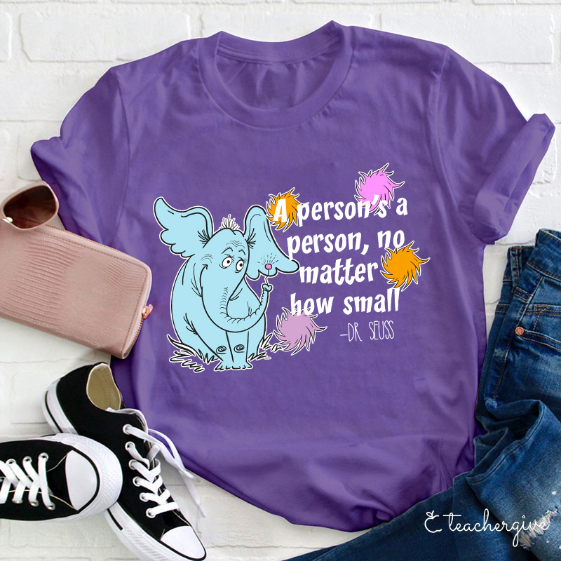 A Person's A Person No Matter How Small Teacher T-Shirt