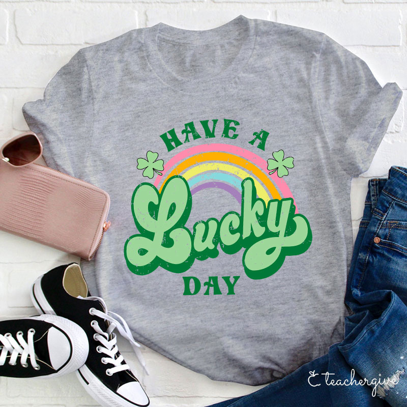 Have A Lucky Day Teacher T-Shirt