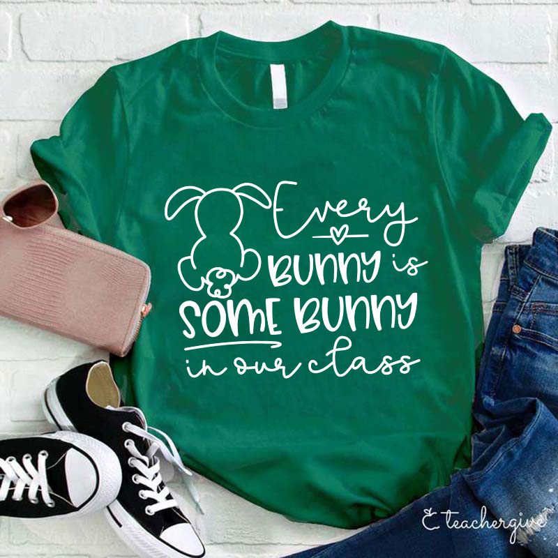 Every Bunny Is Some Bunny In Our Class Teacher T-Shirt