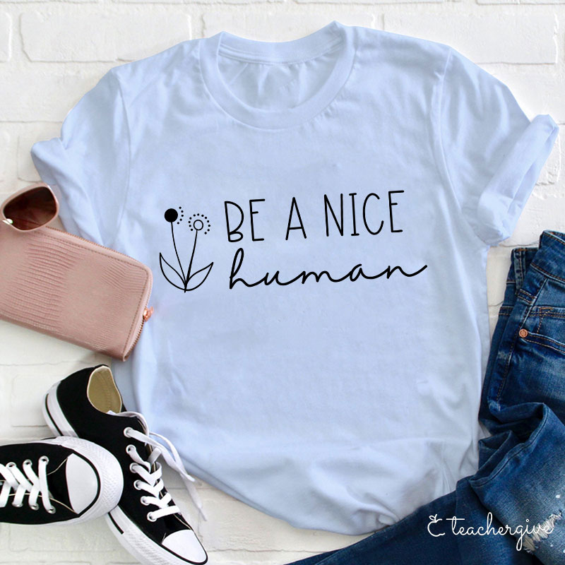 Be A Nice Human Teacher T-Shirt