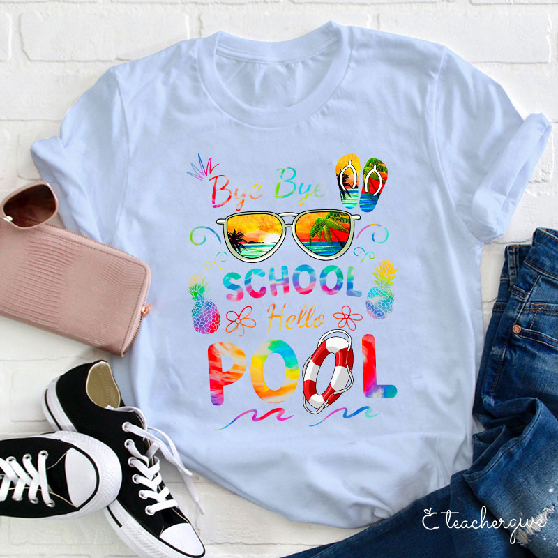 Bye Bye School Hello Pool Shirt Funny Teacher T-Shirt