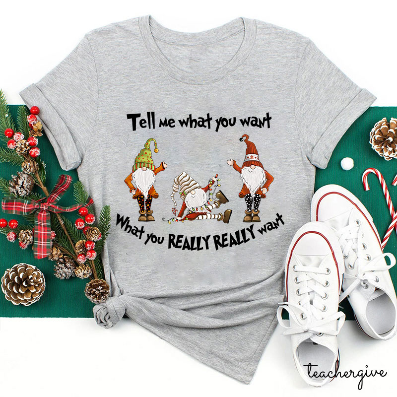 Tell Me What You Want Teacher T-Shirt