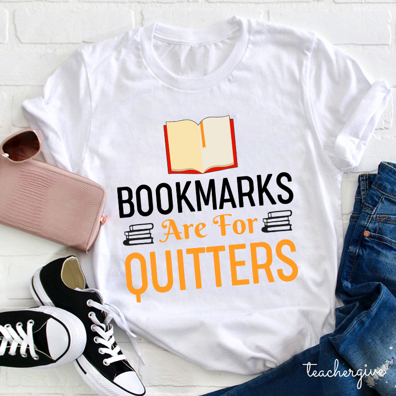 Bookmarks Are For Quitters Teacher T-Shirt