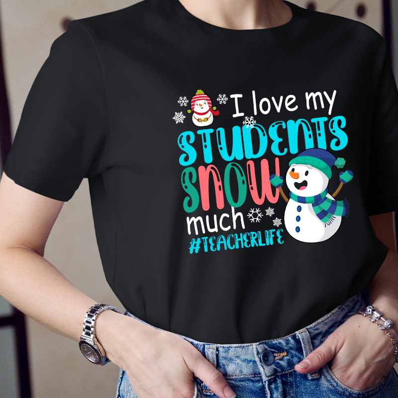I Love My Students Snow Much Teacher T-Shirt