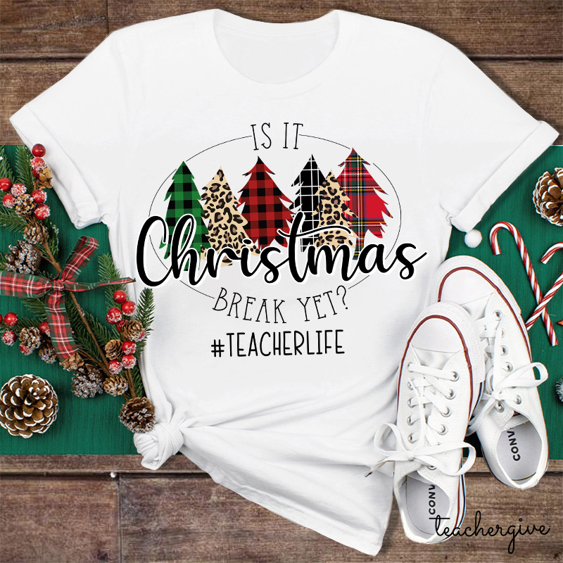 Is It Christmas Break Yet Teacher T-shirt