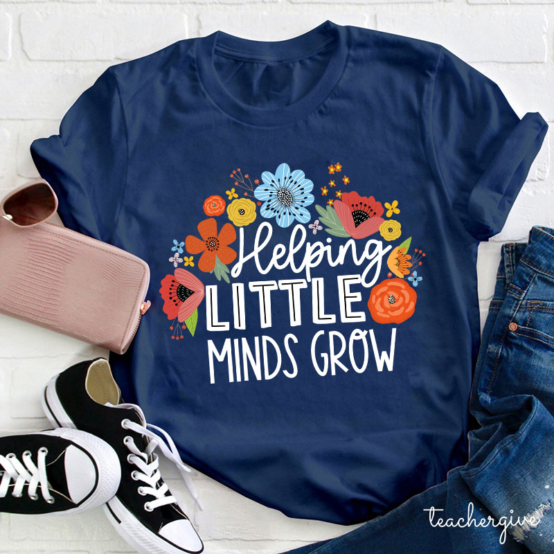Helping Little Mind Grow Teacher T-Shirt