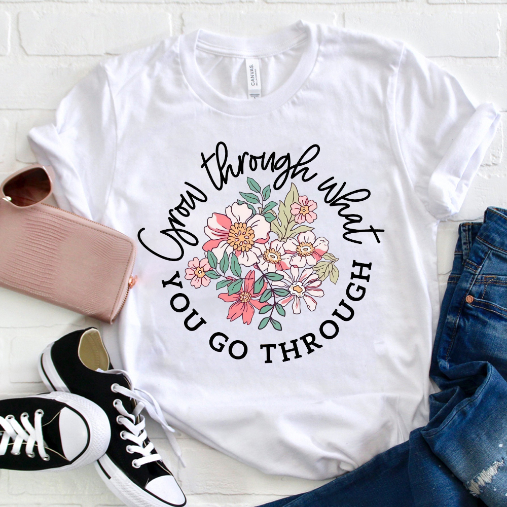 Grow Through What You Go Through T-Shirt