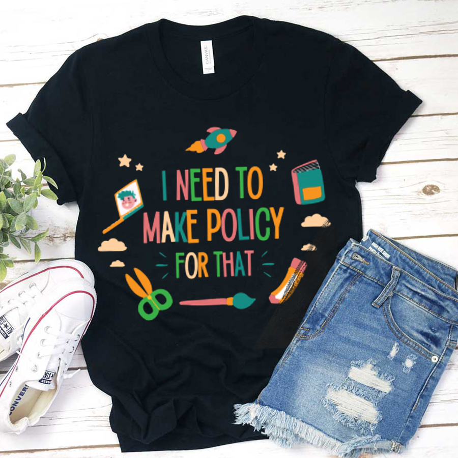 I Need To Make Policy For That T-Shirt