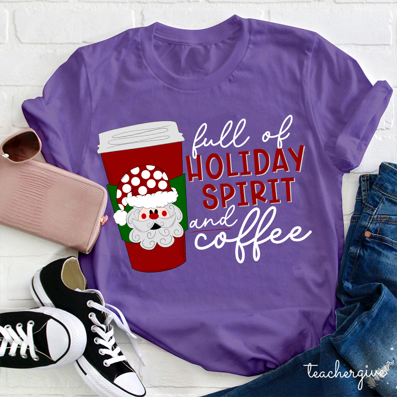Full Of Holiday Spirit And Coffee Teacher T-Shirt