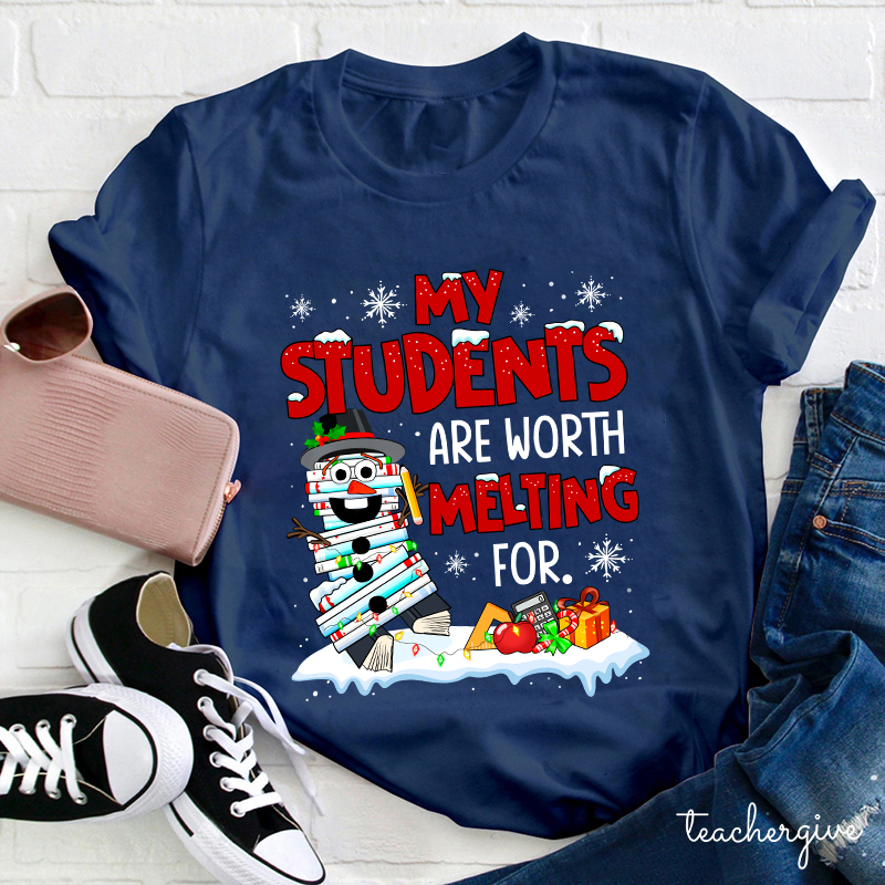 My Students Are Worth Melting For Teacher T-Shirt
