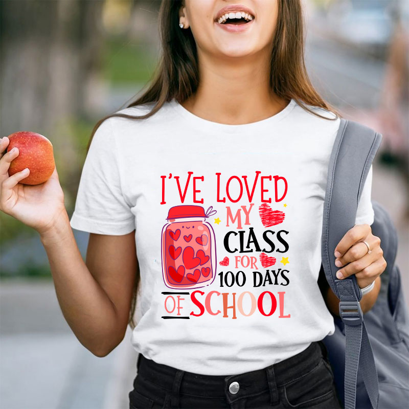 I've Loved My Class For 100 Days Of School Teacher T-Shirt